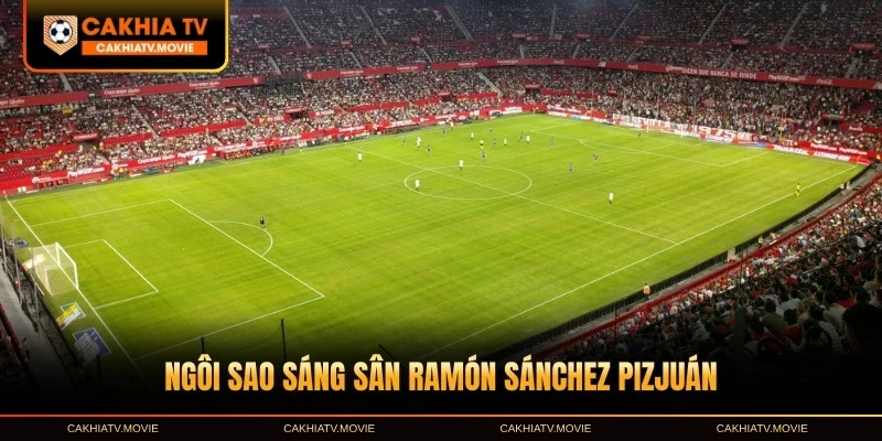 Ngôi sao sáng sân Ramón Sánchez Pizjuán